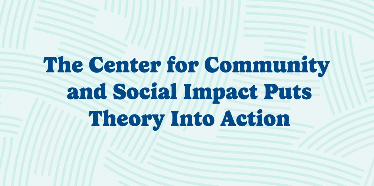 the center for community and social impact puts theory into action